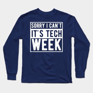 Sorry I Can't It's Tech Week Long Sleeve T-Shirt